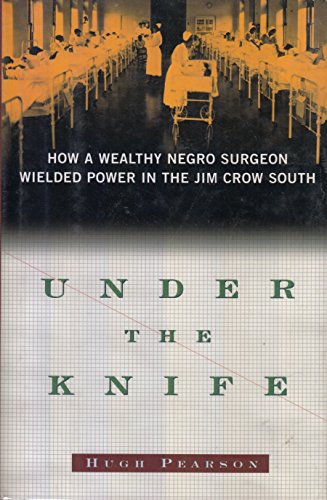 cover image Under the Knife: How a Wealthy Negro Surgeon Wielded Power in the Jim Crow South