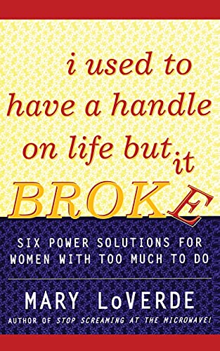cover image I Used to Have a Handle on Life But It Broke: Six Power Solutions for Women with Too Much to Do