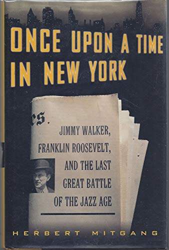 cover image Once Upon a Time in New York: Jimmy Walker, Franklin Roosevelt, and the Last Great Battle of the Jazz Age