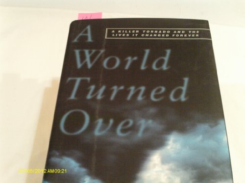 cover image A WORLD TURNED OVER: A Killer Tornado and the Lives It Changed Forever