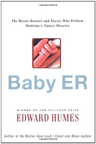 cover image Baby Er: The Heroic Doctors and Nurses Who Perform Medicine's Tiniest Miracles