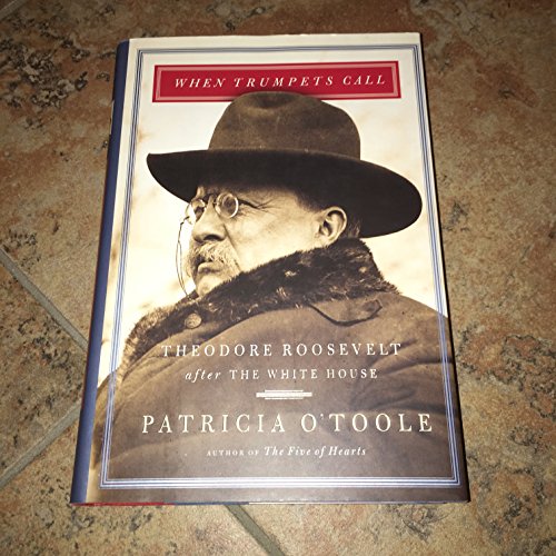 cover image WHEN TRUMPETS CALL: Theodore Roosevelt After the White House
