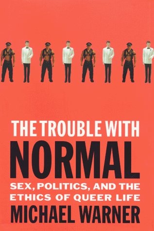 cover image The Trouble with Normal: Sex, Politics, and the Ethics of Queer Life
