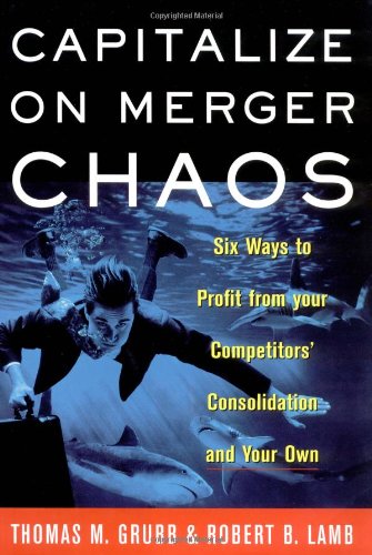 cover image Capitalize on Merger Chaos: Six Ways to Profit from Your Competitors' Consolidation and Your Own
