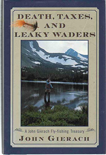 cover image Death Taxes and Leaky Waders: A John Gierach Fly-Fishing Treasury