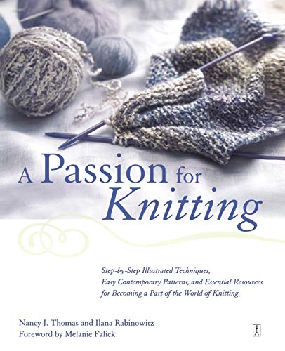 cover image A Passion for Knitting: Step-By-Step Illustrated Techniques, Easy Contemporary Patterns, and Essential Resources for Becoming Part of the Worl