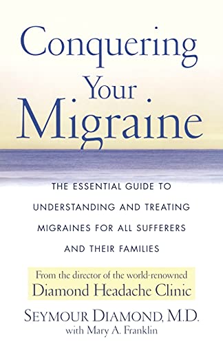cover image Conquering Your Migraine: The Essential Guide to Understanding and Treating Migraines for All Sufferers and Their Families