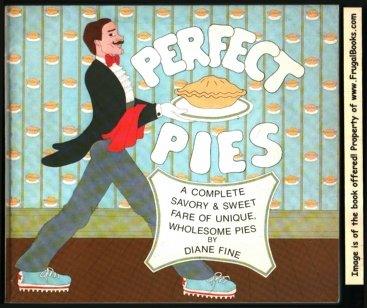 cover image Perfect Pies: A Complete Savory & Sweet Fare of Unique Wholesome Pies