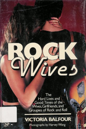 cover image Rock Wives: The Hard Lives and Good Times of the Wives, Girlfriends, and Groupies of Rock and Roll