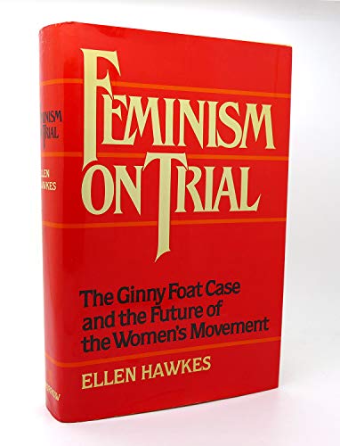 cover image Feminism on Trial: The Ginny Foat Case and the Future of the Women's Movement
