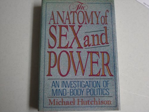 cover image The Anatomy of Sex and Power: An Investigation of Mind-Body Politics