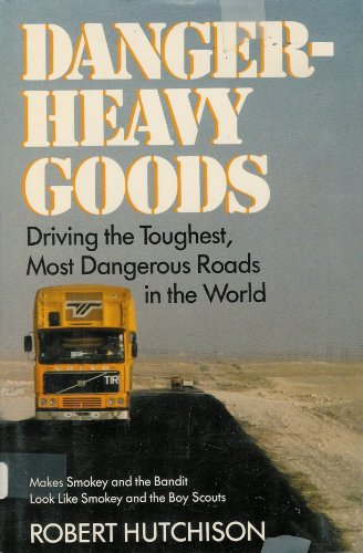 cover image Danger--Heavy Goods: Driving the Toughest, Most Dangerous Roads in the World