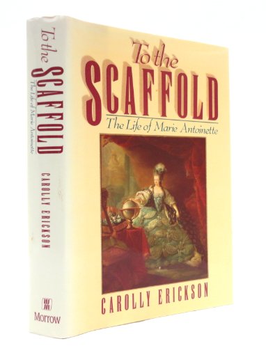 cover image To the Scaffold: The Life of Marie Antoinette