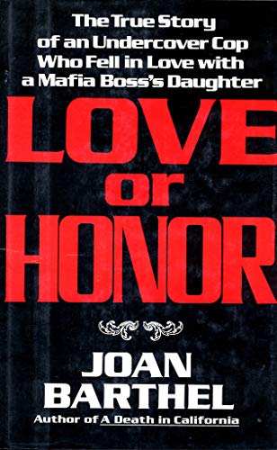 cover image Love or Honor: The True Story of an Undercover Cop Who Fell in Love with a Mafia Boss's Daughter