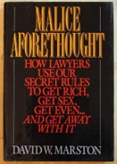 cover image Malice Aforethought: How Lawyers Use Our Secret Rules to Get Rich, Get Sex, Get Even-- And Get Away with It