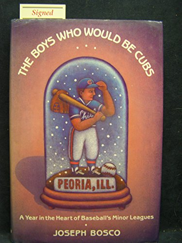 cover image The Boys Who Would Be Cubs: A Year in the Heart of Baseball's Minor Leagues