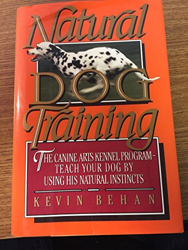 cover image Natural Dog Training: The Canine Arts Kennel Program: Teach Your Dog Using His Natural Instincts