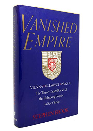 cover image Vanished Empire: Vienna, Budapest, Prague: The Three Capital Cities of the Habsburg Empire as Seen Today