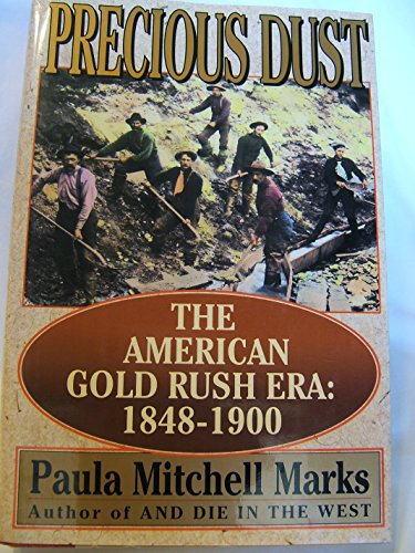cover image Precious Dust: The American Gold Rush Era, 1848-1900