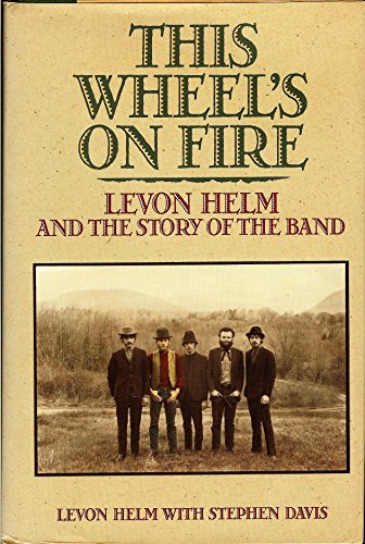 cover image This Wheel's on Fire: Levon Helm and the Story of the Band