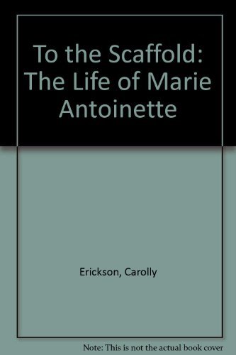 cover image To the Scaffold: The Life of Marie Antoinette