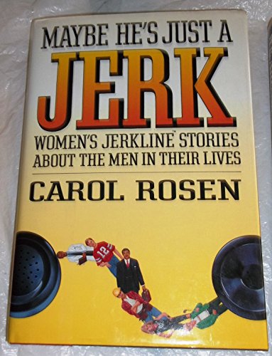 cover image Maybe He's Just a Jerk: Women's Jerkline Stories about the Men in Their Lives