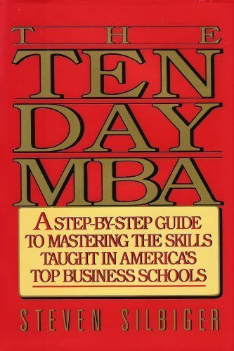 cover image The Ten-Day MBA: A Step-By-Step Guide to Mastering the Skills Taught in America's Top Business...
