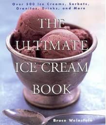 cover image The Ultimate Ice Cream Book: Over 500 Ice Creams, Sorbets, Granitas, Drinks, and More