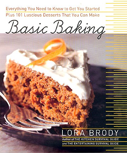 cover image Basic Baking: Everything You Need to Know to Start Baking Plus 101 Luscious Dessert Recipes That Anyone Can Make