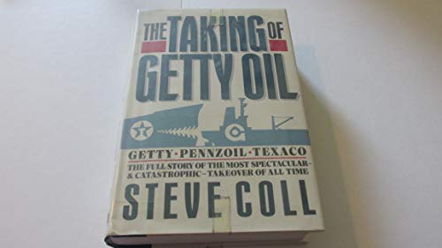 cover image The Taking of Getty Oil: The Full Story of the Most Spectacular--& Catastrophic--Takeover of All Time