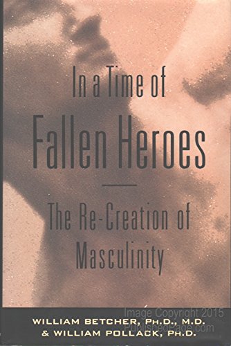 cover image In a Time of Fallen Heroes: The Re-Creation of Masculinity