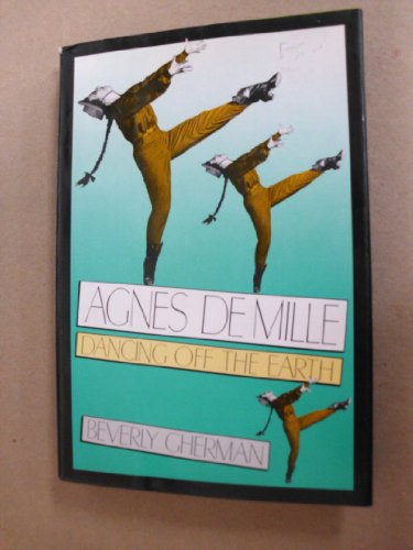 cover image Agnes de Mille: Dancing Off the Earth