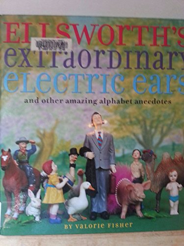 cover image ELLSWORTH'S EXTRAORDINARY ELECTRIC EARS: And Other Amazing Alphabet Anecdotes