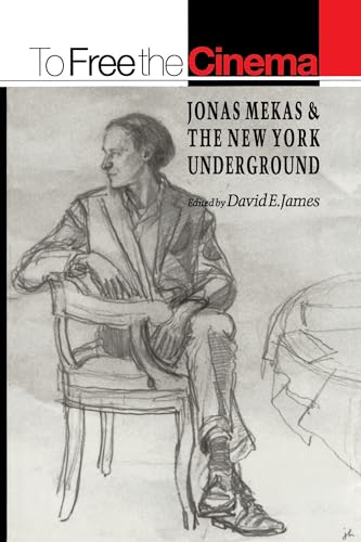cover image To Free the Cinema: Jonas Mekas & the New York Underground