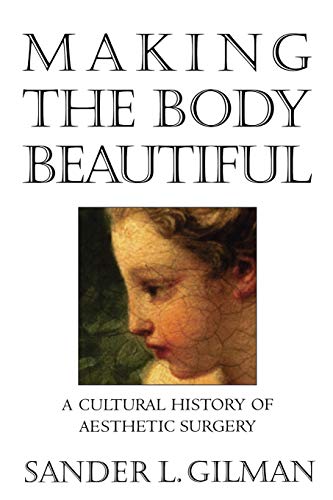 cover image Making the Body Beautiful: A Cultural History of Aesthetic Surgery