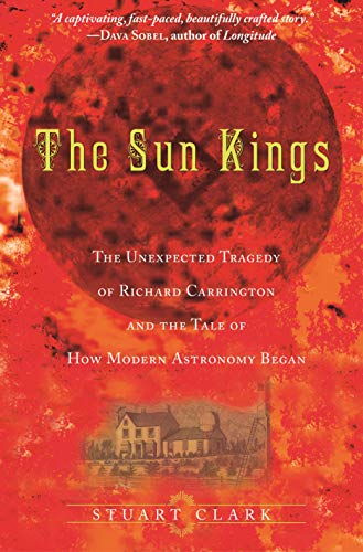 cover image The Sun Kings: The Unexpected Tragedy of Richard Carrington and the Tale of How Modern Astronomy Began