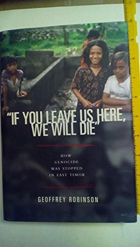 cover image ""If You Leave Us Here, We Will Die"": How Genocide Was Stopped in East Timor