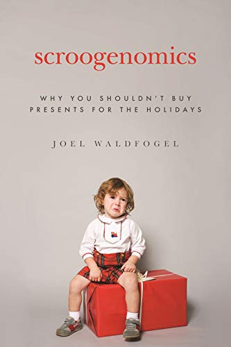 cover image Scroogenomics: Why You Shouldn't Buy Presents for the Holidays
