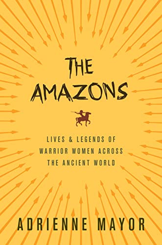 cover image The Amazons: Lives & Legends of Warrior Women Across the Ancient World