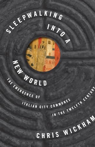 cover image Sleepwalking into a New World: The Emergence of Italian City Communes in the Twelfth Century