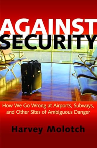 cover image Against Security: How We Go Wrong at Airports, Subways, and Other Sites of Ambiguous Danger