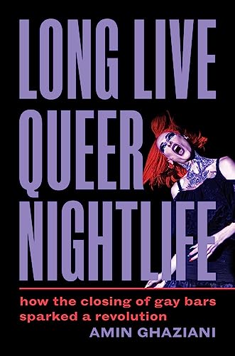 cover image Long Live Queer Nightlife: How the Closing of Gay Bars Sparked a Revolution