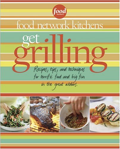 cover image Get Grilling: Recipes, Tips, and Techniques for Terrific Food, Big Fun, for the Great Outdoors