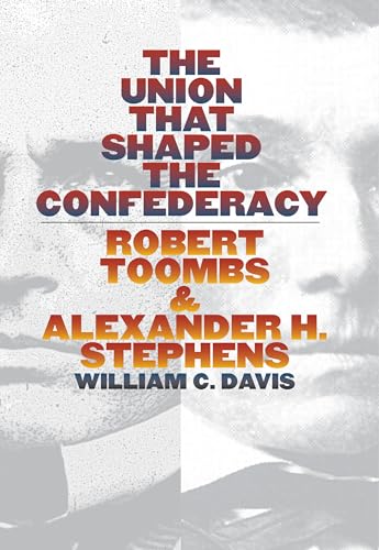 cover image The Union That Shaped the Confederacy: Robert Toombs and Alexander H. Stephens