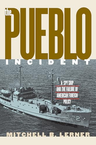 cover image THE PUEBLO INCIDENT: A Spy Ship and the Failure of American Foreign Policy