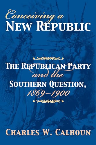 cover image Conceiving a New Republic: The Republican Party and the Southern Question, 1869-1900