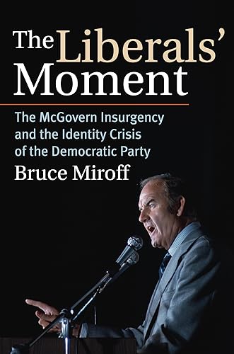 cover image The Liberals' Moment: The McGovern Insurgency and the Identity Crisis of the Democratic Party