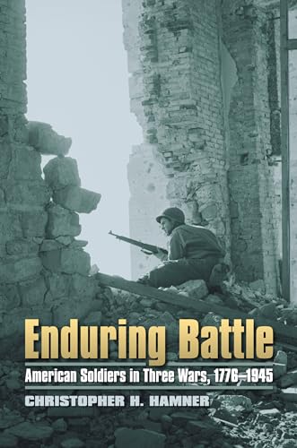 cover image Enduring Battle: American Soldiers in Three Wars, 1776–1945