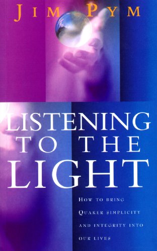 cover image Listening to the Light: How to Bring Quaker Simplicity and Integrity Into Our Lives