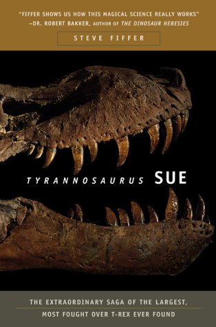 cover image Tyrannosaurus Sue: The Extraordinary Saga of the Largest, Most Fought Over T-Rex Ever Found